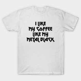 I like my coffee like my metal black T-Shirt